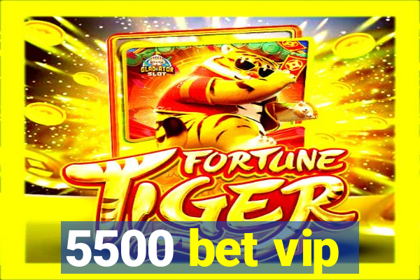 5500 bet vip